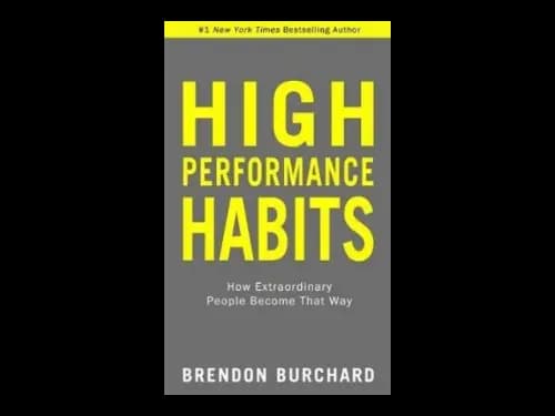 High Performance Habits : How Extraordinary People Become That Way by Brendon Burchard