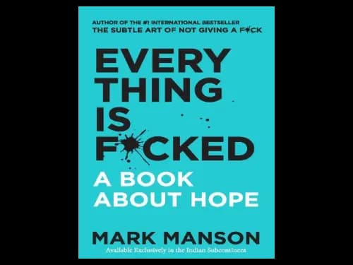Everything Is F*cked : A Book About Hope by Mark Manson