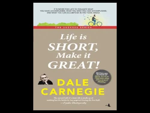 Life is Short Make it Great by Dale Carnegie
