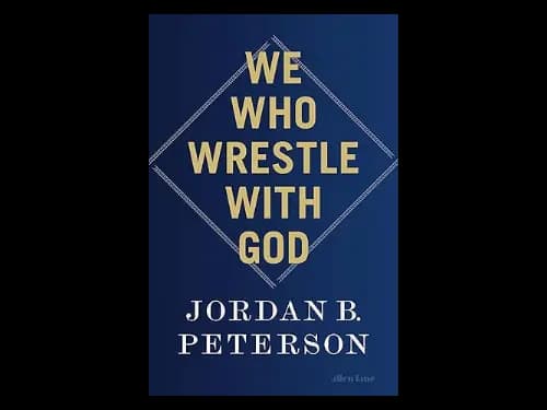 We Who Wrestle With God : Perceptions of the Divine by Jordan B. Peterson