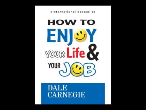 How To Enjoy Your Life and Your Job by Dale Carnegie