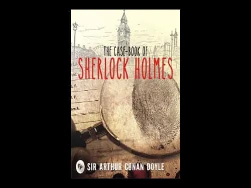 The Case Book of Sherlock Holmes by Sir Arthur Conan Doyle