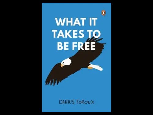 What It Takes To Be Free by Darius Foroux