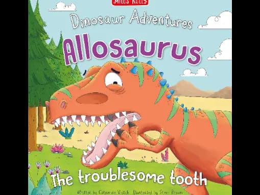 Dinosaur Adventures: Allosaurus - The troublesome tooth by Catherine Veitch