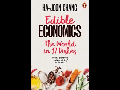 Edible Economics : The World in 17 Dishes by Ha-Joon Chang