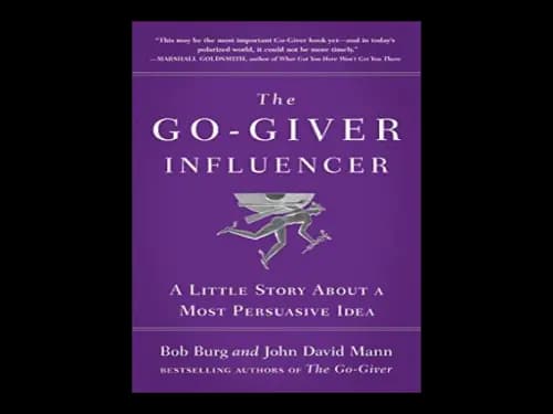 The Go Giver Influencer : A Little Story About a Most Persuasive Idea by Bob Burg,John David Mann