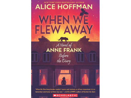 When We Flew Away: A Novel Of Anne Frank Before The Diary By Alice Hoffman