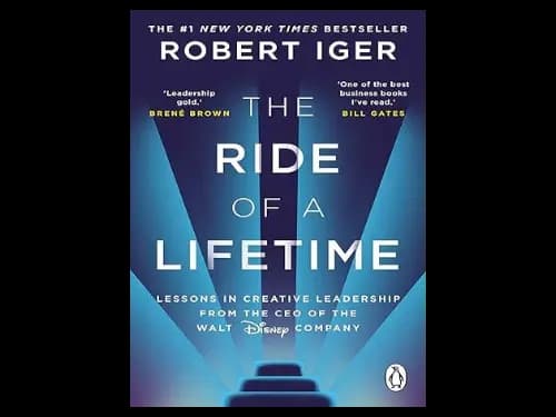 The Ride of a Lifetime: Lessons in Creative Leadership from the CEO of the Walt Disney Company by Robert Iger