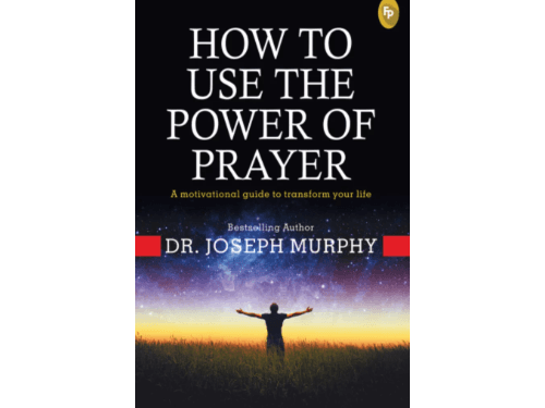 How To Use The Power of Prayer: A Motivational Guide to Transform your Life By Joseph Murphy