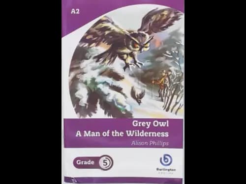 GREY OWL A MAN OF THE WILDERNESS - GRADE 5