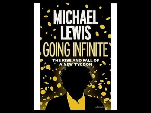 Going Infinite: The Rise and Fall of a New Tycoon by Michael Lewis