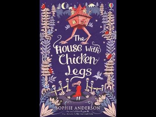 The House With Chicken Legs By Sophie Anderson