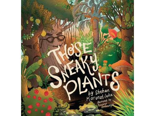 Those Sneaky Plants By Shehan Karunatilaka & Ruwangi "Roo" Amarasinghe