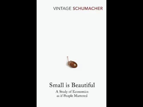 Small Is Beautiful : A Study of Economics as if People Mattered by E F Schumacher