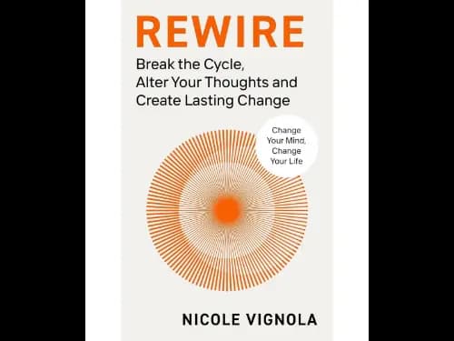 Rewire (Break The Cycle, Alter Your Thoughts And Create Lasting Change)