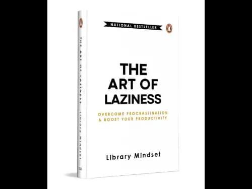 The Art Of Laziness (Overcome Procrastination And Boost Your Productivity)