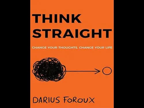 Think Straight: Change Your Thoughts, Change Your Life