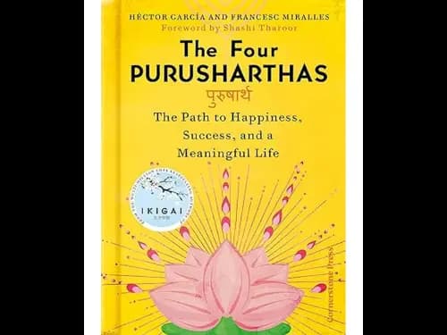 The Four Purusharthas (The Path To Happiness, Success And A Meaningful Life)