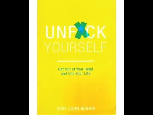 Unf*ck Yourself : Get out of your head and into your life