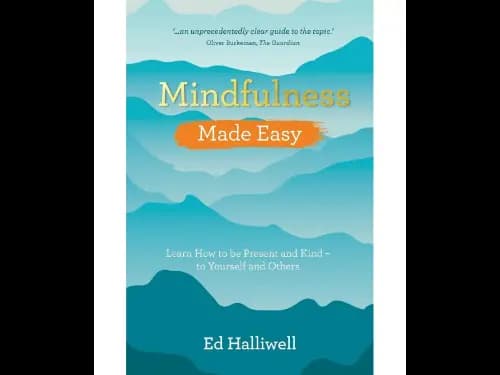 Mindfulness Made Easy (Learn How To Be Present And Kind – To Yourself And Others)