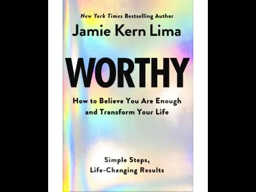 Worthy (How To Believe You Are Enough And Transform Your Life)