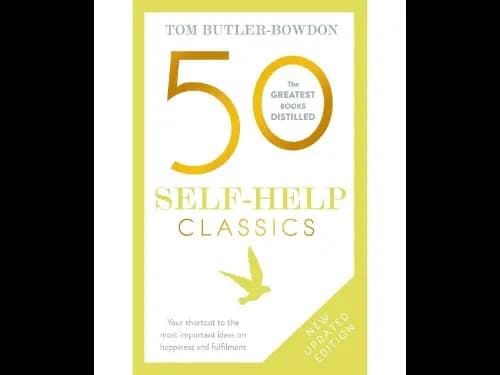 50 Self Help Classics (Your Shortcut To The Most Important Ideas On Happiness And Fulfilment)