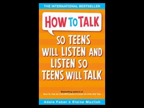 How to Talk so Teens will Listen & Listen so Teens will Talk