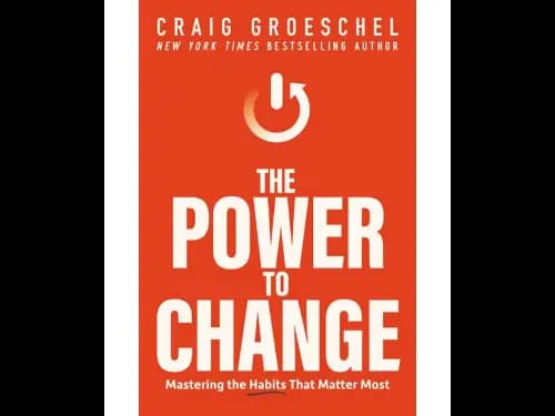 The Power To Change (Mastering The Habits That Matter Most)