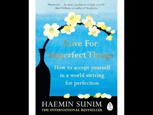 Love For Imperfect Things (How To Accept Yourself In A World Striving For Perfection)
