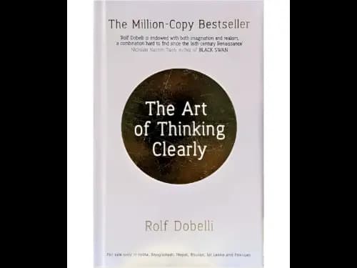The Art Of Thinking Clearly