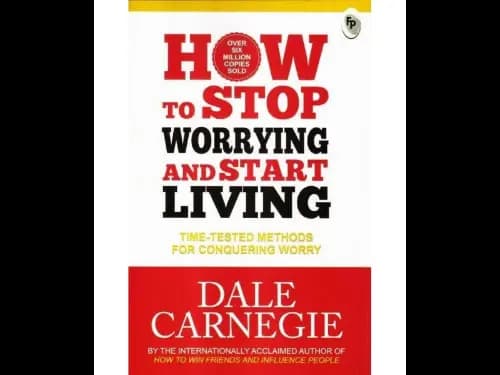 How To Stop Worrying And Start Living