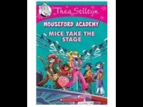 Thea Stilton : Mouseford Academy : Mice Take The Stage by Geronimo Stilton