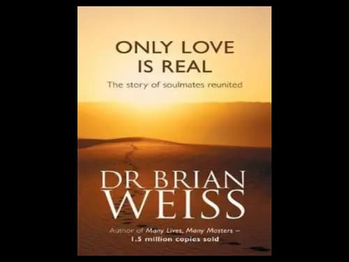 Only Love Is Real by Dr. Brian Weiss
