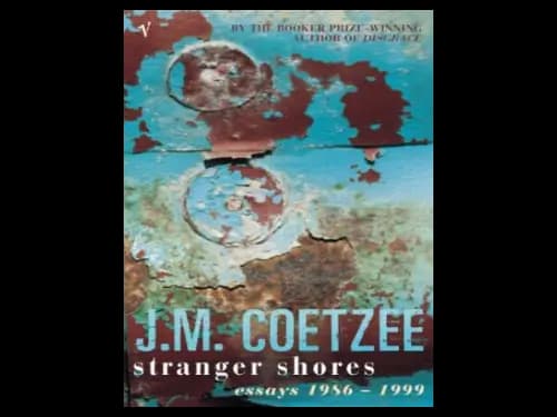 Stranger Shores Essays : 1986 1999 by J.M.Coetzee