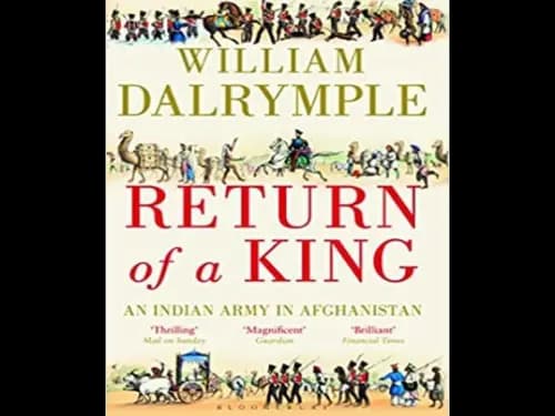 Return Of A King : An Indian Army In Afghanistan by William Dalrymple