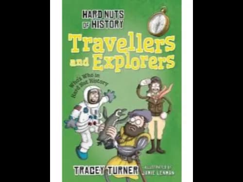 Hard Nuts of History : Travellers and Explorers by Tracey Turner
