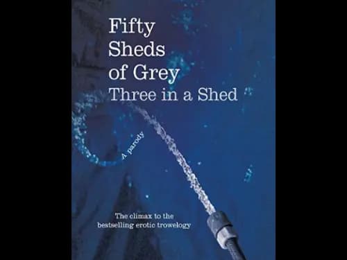 Fifty Sheds of Grey : Three in a Shed by C.T. Grey
