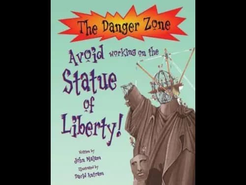 The Danger Zone : Avoid Working on The Statue of Liberty by John Malam,David Antram