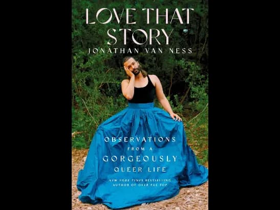 Love That Story: Observations from a Gorgeously Queer Life By Jonathan Van Ness