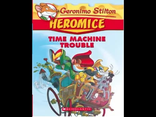 Geronimo Stilton 07 : Heromice : Time Machine Trouble by Geronimo Stilton