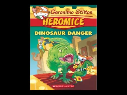Geronimo Stilton 06 : Heromice : Dinosaur Danger by Geronimo Stilton