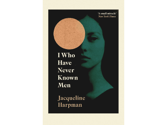 I Who Have Never Known Men By Jacqueline Harpman