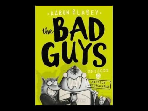 The Bad Guys Episode 02 : Mission Unpluckable by Aaron Blabey