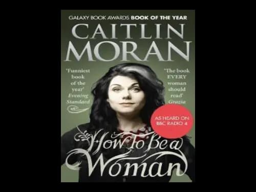 How to be a Woman by Caitlin Moran