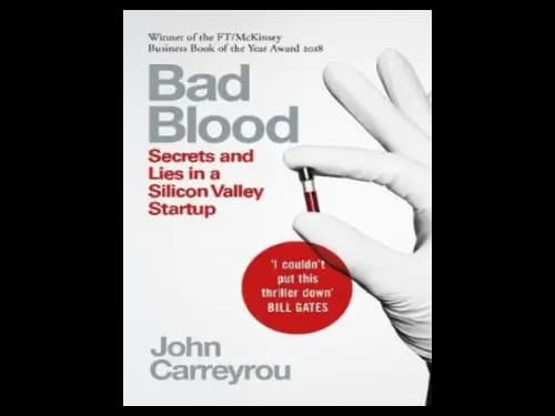 Bad Blood : Secrets and Lies in a Silicon Valley Startup by John Carreyrou