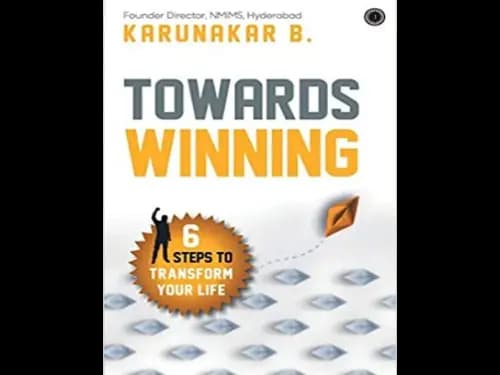Towards Winning : 6 Steps to Transform Your Life by Karunakar B.