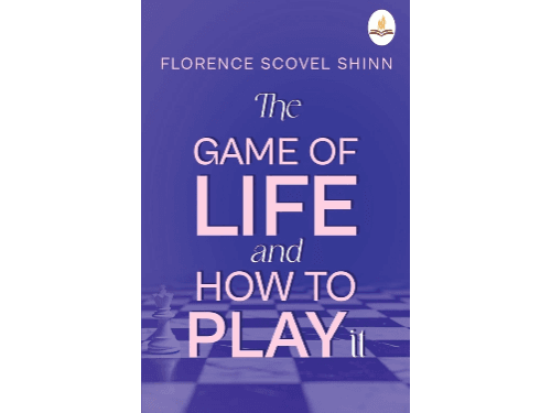 Game of Life and How to Play It by Florence Scovel Shinn