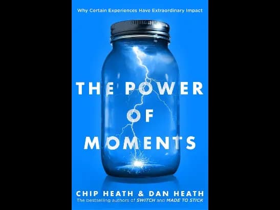 Power of Moments by Chip Heath and Dan Heath