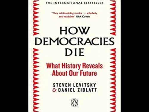 How Democracies Die : What History Reveals About Our Future by Steven Levitsky