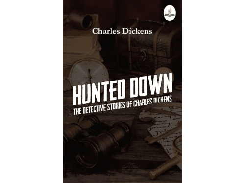 Hunted Down—The Detective Stories of Charles Dickens by Charles Dickens